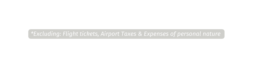 Excluding Flight tickets Airport Taxes Expenses of personal nature